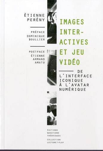 Couverture du livre « Images interactives et jeu vidéo ; de l'interface iconique à l'avatar numérique » de Etienne Pereny aux éditions Questions Theoriques
