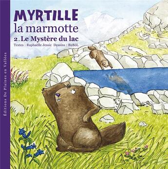 Couverture du livre « Myrtille la marmotte t.2 ; le mystère du lac » de Bubol et Raphaelle Jessic aux éditions De Plaines En Vallees