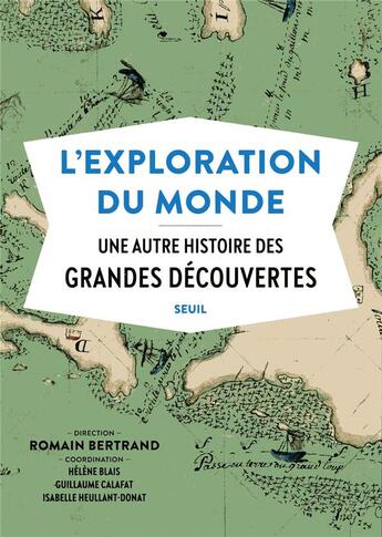 Couverture du livre « L'exploration du monde ; une autre histoire des grandes découvertes » de Romain Bertrand et Collectif aux éditions Seuil