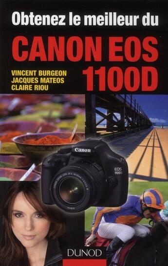 Couverture du livre « Obtenez le meilleur du canon EOS 1100D » de Jacques Mateos et Claire Riou et Burgeon Vincent aux éditions Dunod