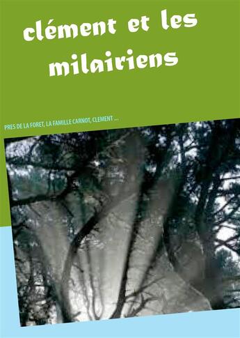 Couverture du livre « Clément et les milairiens ; près de la forêt, la famille Carnot, Clément... » de Mireille Lombart aux éditions Books On Demand