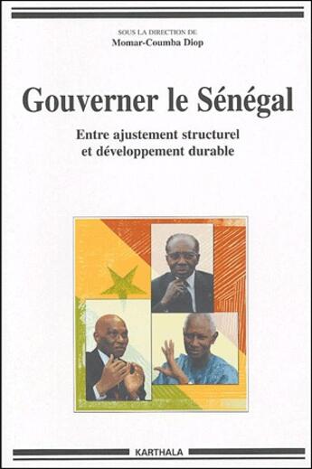 Couverture du livre « Gouverner le Sénégal ; entre ajustement structurel et développement durable » de Momar-Coumba Diop aux éditions Karthala