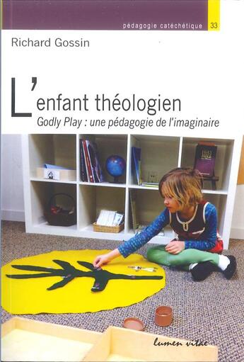 Couverture du livre « L'enfant théologien - Goldy play : une pédagogie de l'imaginaire » de Gossin/Hurley aux éditions Lumen Vitae