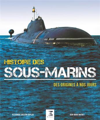 Couverture du livre « Histoire des sous-marins ; des origines à nos jours » de Alexandre Sheldon-Duplaix et Jean-Marie Mathey aux éditions Etai