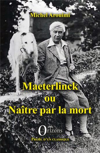 Couverture du livre « Maeterlinck ou naître par la mort » de Michel Arouimi aux éditions Traces De Vie