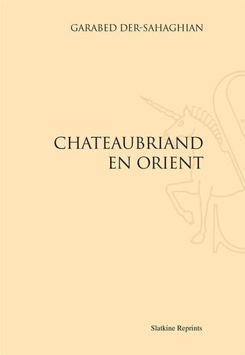 Couverture du livre « Chateaubriand en Orient » de Garabed Der-Sagaghian aux éditions Slatkine Reprints