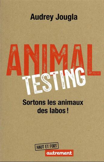 Couverture du livre « Animal Testing : Sortons les animaux des labos ! » de Jougla Audrey aux éditions Autrement