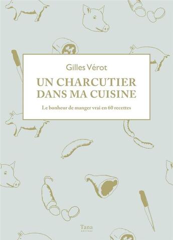 Couverture du livre « Un charcutier dans ma cuisine » de Gilles Verot aux éditions Tana
