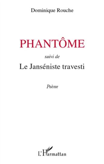 Couverture du livre « Phantôme ; le janséniste travesti » de Dominique Rouche aux éditions L'harmattan
