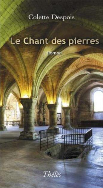Couverture du livre « Le chant des pierres » de Colette Despois aux éditions Theles