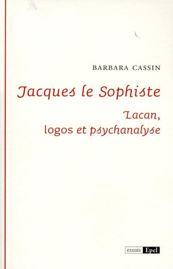 Couverture du livre « Jacques le sophiste : Lacan ; logos et psychanalyse » de Barbara Cassin aux éditions Epel