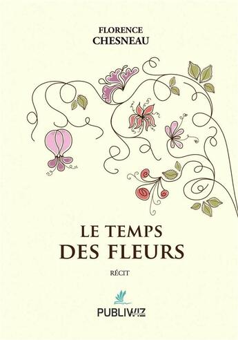 Couverture du livre « Le temps des fleurs » de Florence Chesneau aux éditions Publiwiz