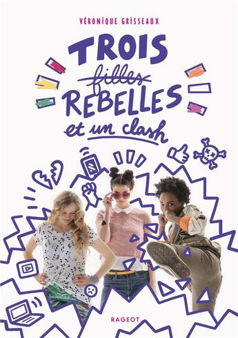 Couverture du livre « Trois filles rebelles et un clash » de Veronique Grisseaux aux éditions Rageot