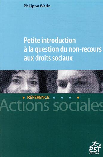Couverture du livre « Petite introduction à la question du non-recours aux droits sociaux » de Philippe Warin aux éditions Esf Social