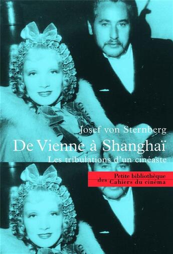 Couverture du livre « De Vienne à Shangai ; les tribulations d'un cinéaste » de Josef Von Sternberg aux éditions Cahiers Du Cinema