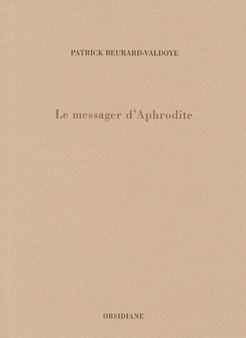 Couverture du livre « Le messager d'Aphrodite » de Beurard-Valdoye P. aux éditions Obsidiane
