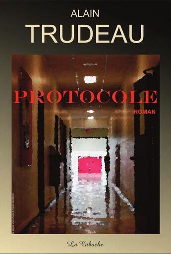 Couverture du livre « Protocole » de Alain Trudeau aux éditions Editions De La Caboche