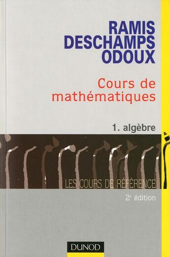Couverture du livre « Cours de mathématiques t.1 ; algèbre (2e édition) » de Claude Deschamps et Edmond Ramis et Jacques Odoux aux éditions Dunod