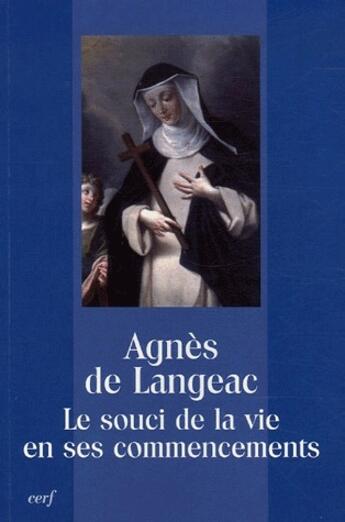 Couverture du livre « Agnès de Langeac ; le souci de la vie en ses commencements » de  aux éditions Cerf