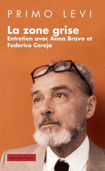 Couverture du livre « La zone grise ; entretien avec Anna Bravo et Federica Cereja » de Primo Levi aux éditions Payot