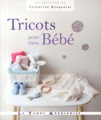 Couverture du livre « Tricots pour mon bébé » de Catherine Bouquerel aux éditions Le Temps Apprivoise