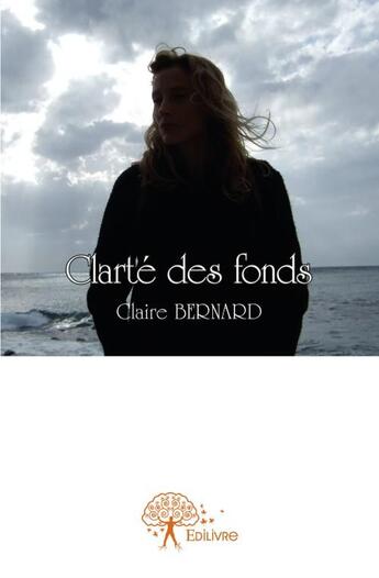 Couverture du livre « Clarté des fonds » de Claire Bernard aux éditions Edilivre