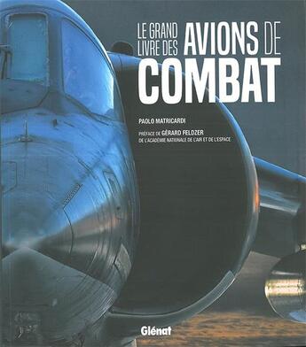 Couverture du livre « Le grand livre des avions de combat » de Paolo Matricardi aux éditions Atlas