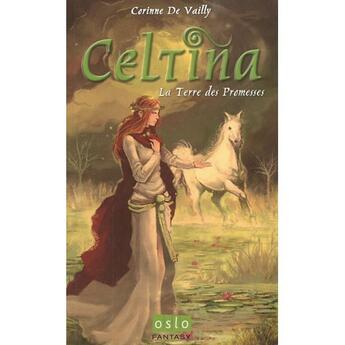 Couverture du livre « Celtina t.1 ; la terre des promesses » de Corinne De Vailly aux éditions Oslo