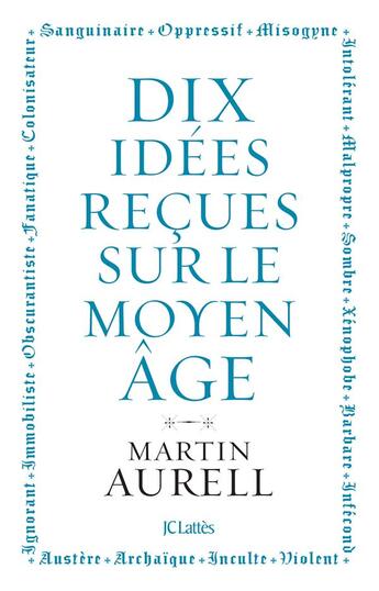 Couverture du livre « Dix idées reçues sur le Moyen Age » de Martin Aurell aux éditions Lattes