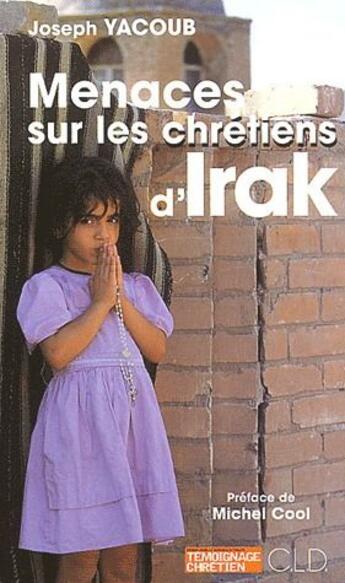Couverture du livre « Menaces sur les chrétiens d'Irak » de Yacoub J aux éditions Cld