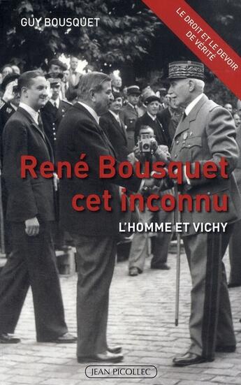 Couverture du livre « René Bousquet cet inconnu ; l'homme et Vichy » de Guy Bousquet aux éditions Jean Picollec