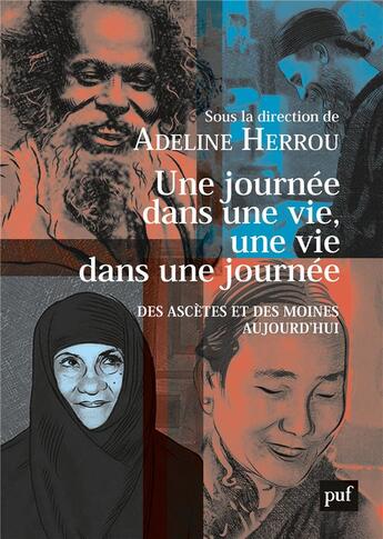 Couverture du livre « Une journée dans une vie, une vie dans une journée ; des ascètes et des moines aujourd'hui » de Adeline Herrou aux éditions Puf