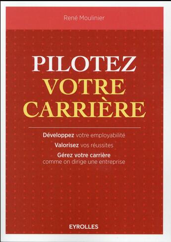 Couverture du livre « Pilotez votre carrière ; développez votre employabilité » de Rene Moulinier aux éditions Eyrolles