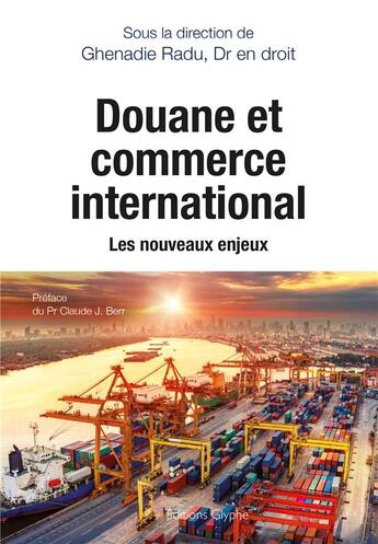 Couverture du livre « Douane et commerce international : Les nouveaux enjeux » de Radu Ghenadie aux éditions Glyphe