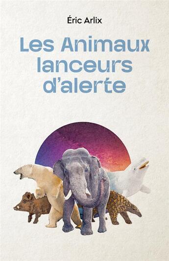 Couverture du livre « Les animaux lanceurs d'alerte » de Eric Arlix aux éditions Imho