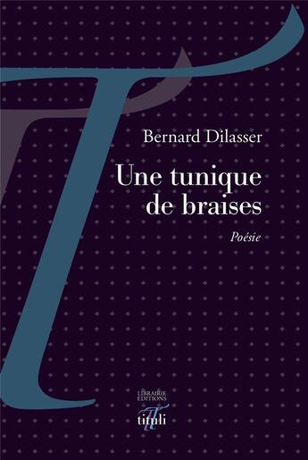Couverture du livre « Une tunique de braises » de Bernard Dilasser aux éditions Tituli