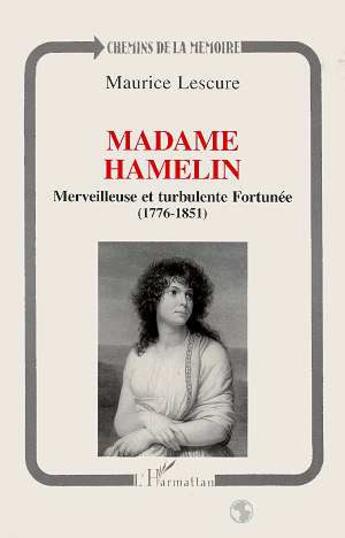 Couverture du livre « Madame hamelin - merveilleuse et turbulente fortunee (1776-1851) » de Maurice Lescure aux éditions L'harmattan