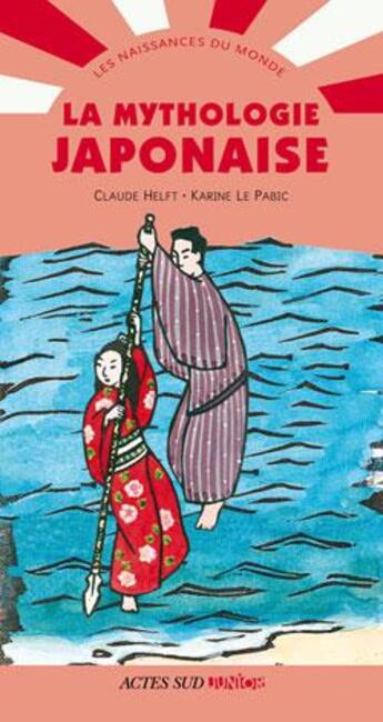 Couverture du livre « La mythologie japonaise » de Claude Helft et Karine Le Pabic aux éditions Actes Sud Junior