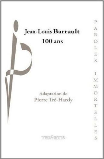 Couverture du livre « Jean-Louis Barrault, 100 ans (1910-2010) » de Pierre Tre-Hardy aux éditions Triartis