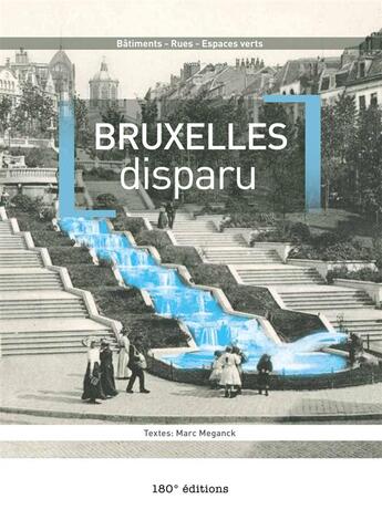 Couverture du livre « Bruxelles disparu Tome 1 » de Marc Meganck aux éditions 180° Editions