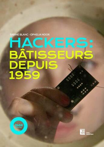 Couverture du livre « Hackers : bâtisseurs depuis 1959 » de Sabine Blanc et Ophelia Noor aux éditions Owni