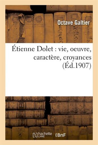 Couverture du livre « Etienne dolet : vie, oeuvre, caractere, croyances » de Galtier aux éditions Hachette Bnf