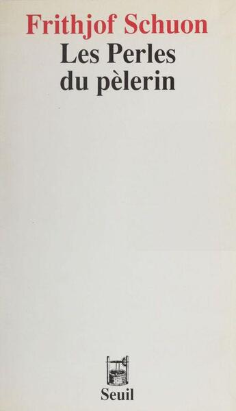 Couverture du livre « Les perles du pelerin » de Frithjof Schuon aux éditions Seuil