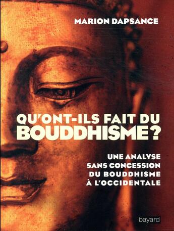 Couverture du livre « Qu'ont-ils fait du bouddhisme ? » de Marion Dapsance aux éditions Bayard