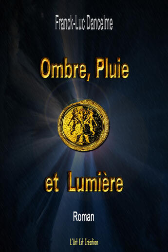 Couverture du livre « Ombre, pluie et lumière » de Franck-Luc Dancelme aux éditions Libres D'ecrire