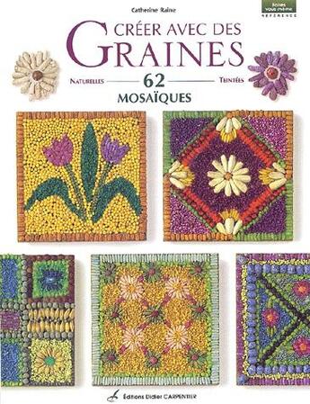 Couverture du livre « Creer Avec Des Graines 62 Mosaiques » de Catherine Raine aux éditions Editions Carpentier