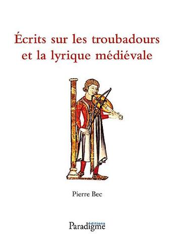 Couverture du livre « Écrits sur les troubadours et la lyrique médiévale » de Pierre Bec aux éditions Paradigme