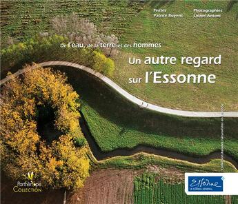Couverture du livre « Un autre regard sur l'Essonne ; de l'eau, de la terre et des hommes » de Patrice Buyens aux éditions Biotope