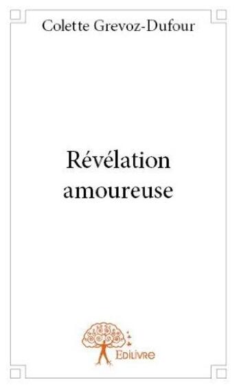 Couverture du livre « Révélation amoureuse » de Colette Dufour-Grevoz aux éditions Edilivre