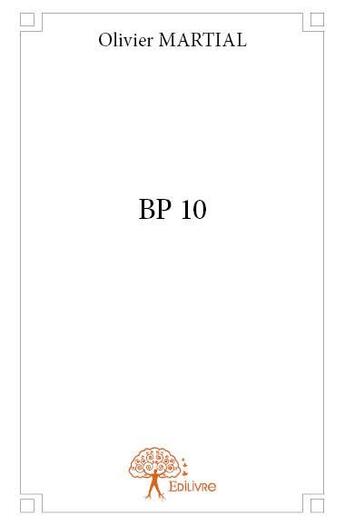Couverture du livre « Bp 10 » de Olivier Martial aux éditions Edilivre